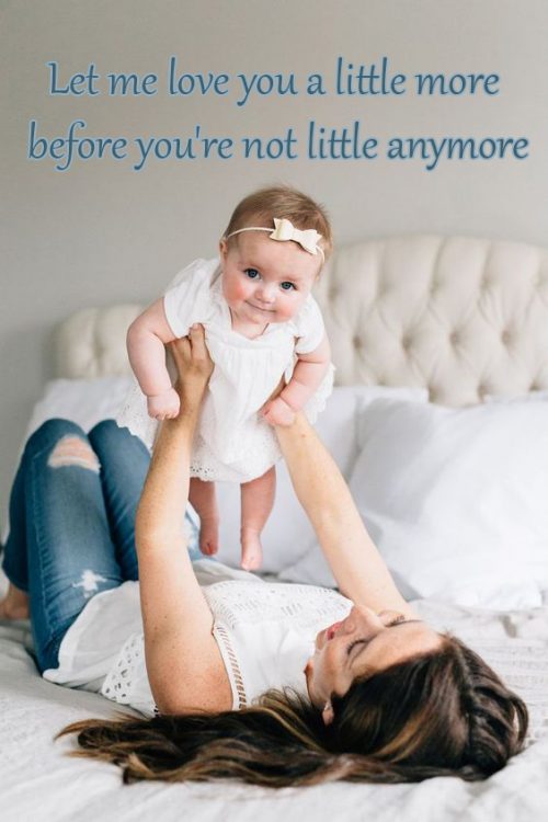 Top 20 Baby Quotes and Sayings for Mom 06 - Let me love you a little more