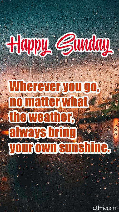 20 Best Sunday Thoughts Images and Inspirational Quotes 07 - Always bring your own sunshine