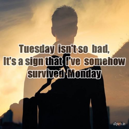 20 Most Favorite Tuesday Motivation Images and Tuesday Thoughts 04 - Tuesday isn't so bad
