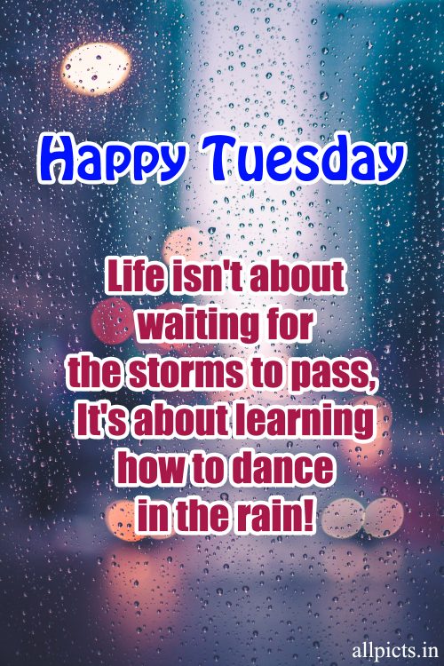 20 Most Favorite Tuesday Motivation Images and Tuesday Thoughts 07 - Life isn't about waiting for the storms to pass