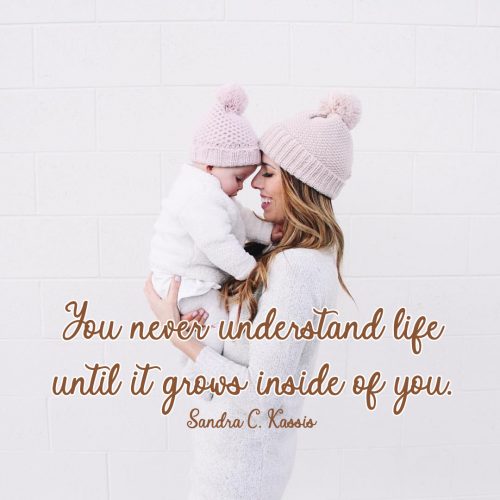10 Best Baby and New Mom Quotes – 03 – You never understand life until it grows inside of you