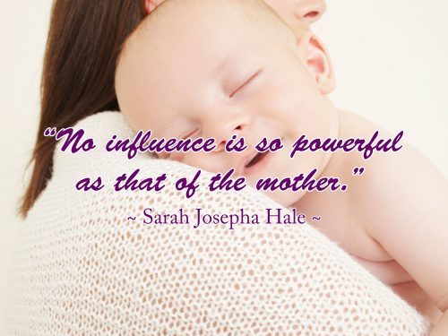 10 Best Baby and New Mom Quotes – 06 – No influence is so powerful as that of the mother
