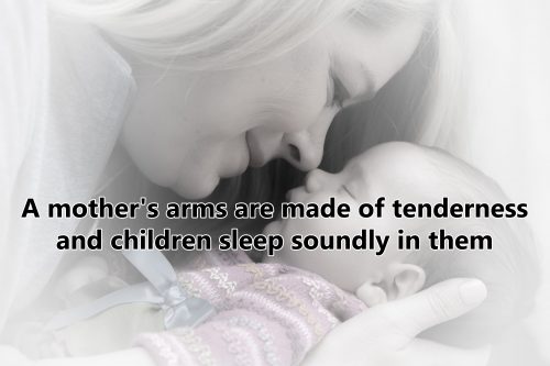 10 Best Baby and New Mom Quotes – 10 – A mother's arms are made of tenderness